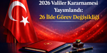 2026 Valiler Kararnamesi Yayımlandı: 26 İlde Görev Değişikliği