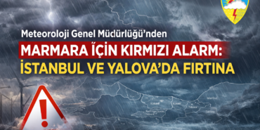 Meteoroloji Genel Müdürlüğü’nden Marmara İçin Kırmızı Alarm: İstanbul ve Yalova’da Fırtına