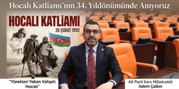 AK Parti Kars Milletvekili Adem Çalkın, “Unutmadık, Unutmayacağız”