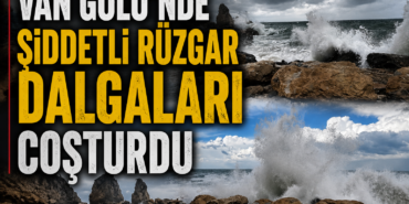 Van Gölü’nde şiddetli rüzgar dalgaları coşturdu